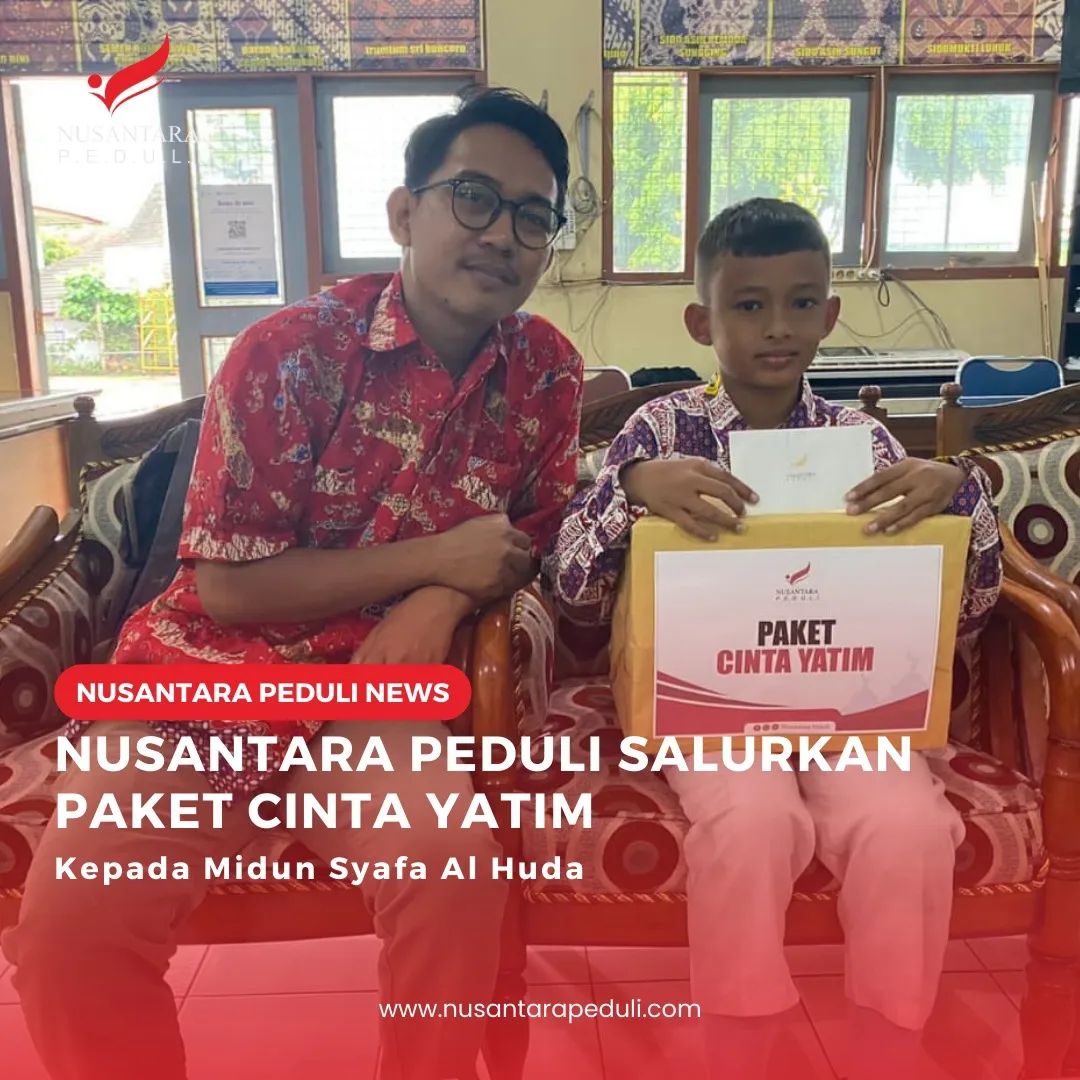 Nusantara Peduli Salurkan Cinta Yatim kepada Midun Syafa Al Huda