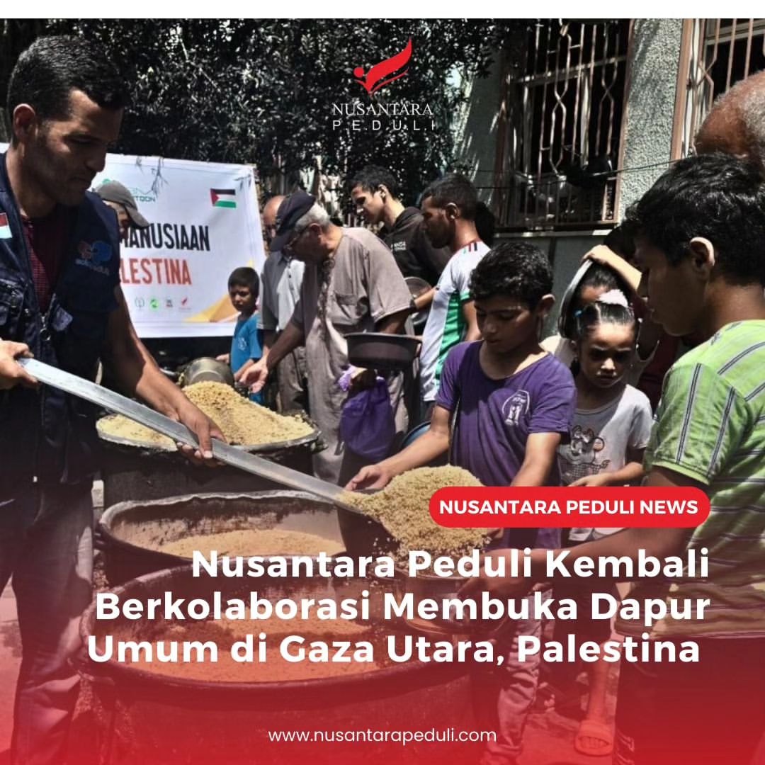 Nusantara Peduli Kembali Berkolaborasi Buka Dapur Umum di Gaza Utara, Palestina: Salurkan 558 Paket Makanan